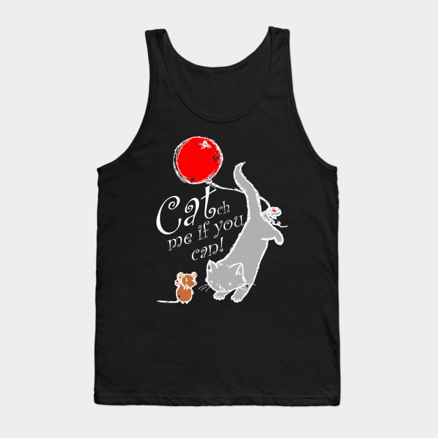 Cat catch mouse funny saying Tank Top by Kingluigi